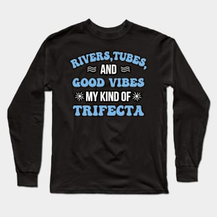 River Tubing - Rivers, Tubes, And Good Vibes Long Sleeve T-Shirt